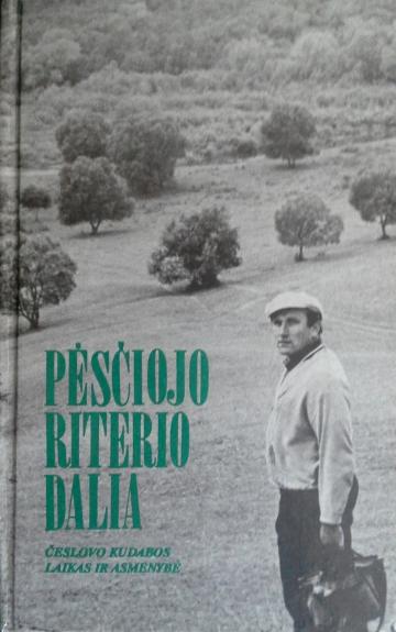 Pėsčiojo riterio dalia. Česlovo Kudabos laikas ir asmenybė