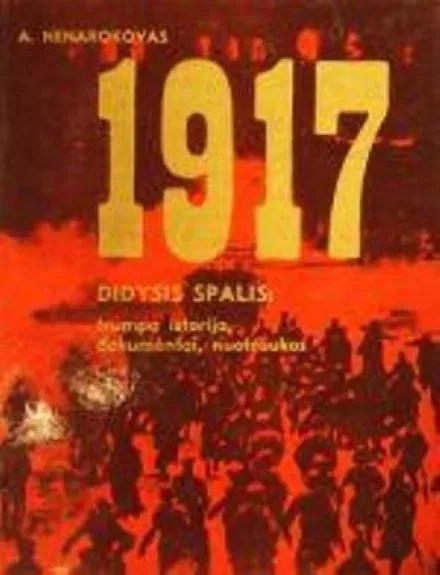 1917 Didysis spalis: trumpa istorija, dokumentai, nuotraukos - A. Nenarokovas, knyga