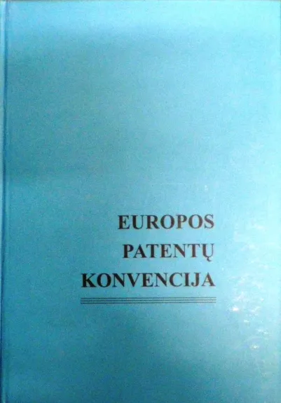 Europos patentų konvencija - Autorių Kolektyvas, knyga