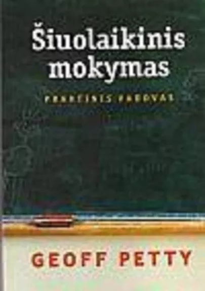 Šiuolaikinis mokymas: praktinis vadovas - Geoff Petty, knyga