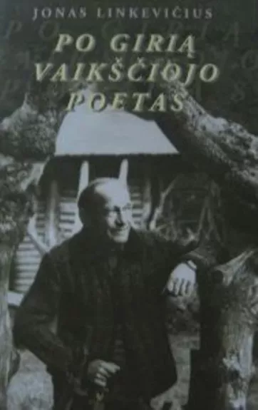 Po girią vaikščiojo poetas - Jonas Linkevičius, knyga