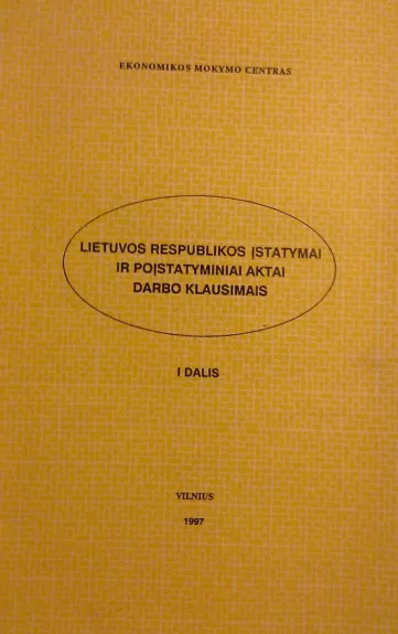Lietuvos Respublikos įstatymai ir poįstatyminiai aktai DARBO KLAUSIMAIS. Dalis 1 - Autorių Kolektyvas, knyga