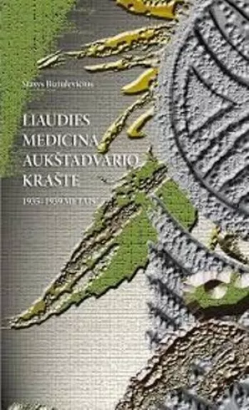 Liaudies medicina Aukštadvario krašte 1935–1939 metais - Stasys Biziulevičius, knyga