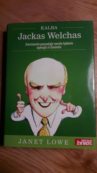 Kalba Jackas Welchas: Garsiausio pasaulyje verslo lyderio sąmojis ir išmintis - Janet Lowe, knyga