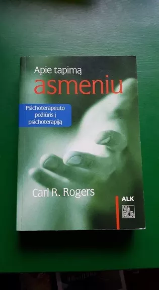 Apie tapimą asmeniu: psichoterapeuto požiūris į psichoterapiją - Carl R. Rogers, knyga