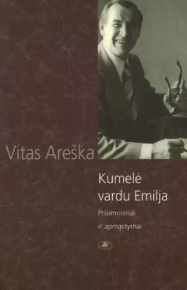 Kumelė vardu Emilija: prisiminimai ir apmąstymai - Vitas Areška, knyga