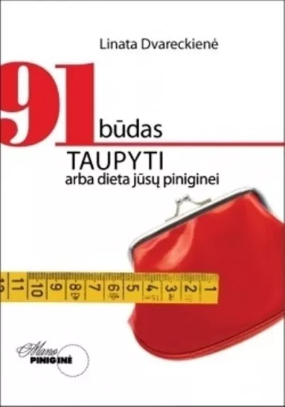 91 būdas taupyti, arba Dieta jūsų piniginei - Linata Dvareckienė, knyga