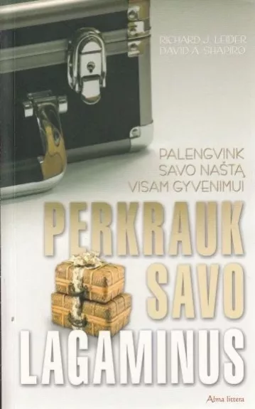 Perkrauk savo lagaminus - Richard J. Leider, David A.  Shapiro, knyga