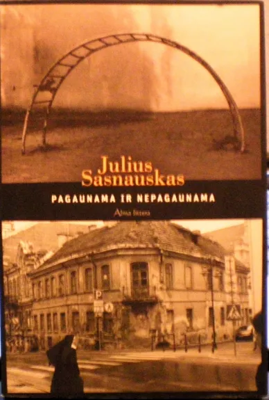 Pagaunama ir nepagaunama - Julius Sasnauskas, knyga