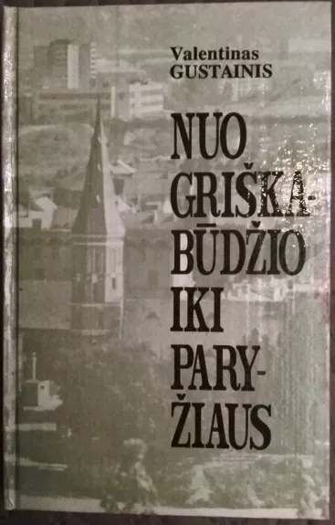 Nuo Griškabūdžio iki Paryžiaus: Atsiminimai apie Lietuvos spaudą, jos darbuotojus (1915-1940) ir Lietuvos rašytojus (1924-1966).