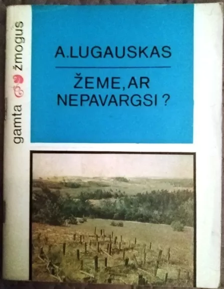 Žeme, ar nepavargsi? - A. Lugauskas, knyga