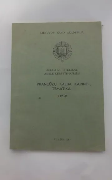 Prancūzų kalba karine tematika I dalis - Julija Rukštelienė, Anelė  Keršytė-Josadė, knyga