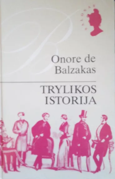 Trylikos istorija - Onorė Balzakas, knyga