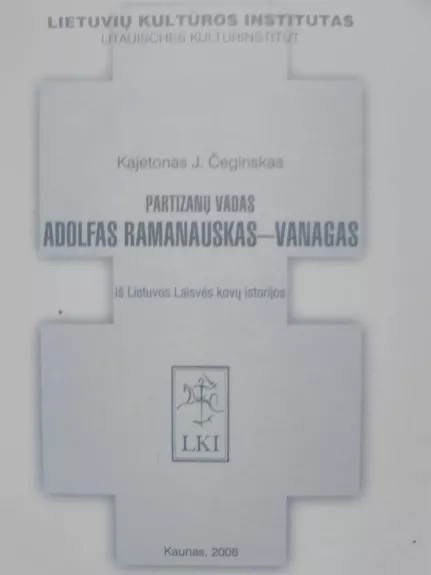 Partizanų vadas Adolfas Ramanauskas-Vanagas - Kajetonas J. Čeginskas, knyga