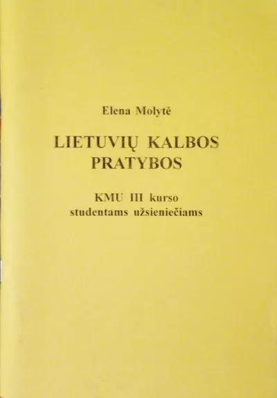 Lietuvių kalbos pratybos (KMU 3-čio kurso studentams užsieniečiams) - Elena Molytė, knyga 1