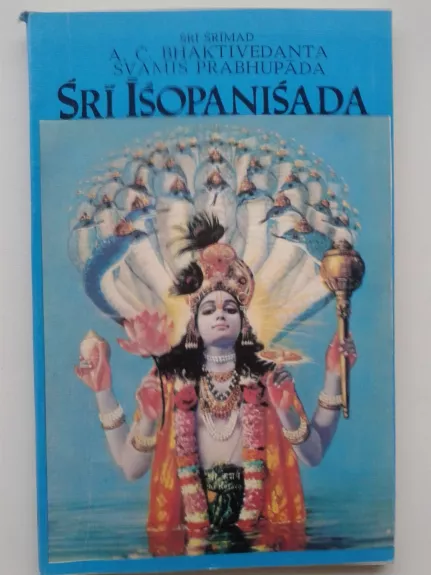 Šri Išopanišada. Žinios, kurios priartina prie Aukščiausio Dievo Asmens, Kršnos - A. C. Bhaktivedanta Swami Prabhupada, knyga