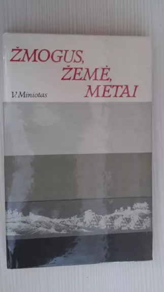 Žmogus, žemė, metai - V. Miniotas, knyga