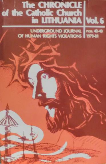 The Chronicle of the Catholic Church in Lithuania : underground journal of human rights violations (Vol. 6)