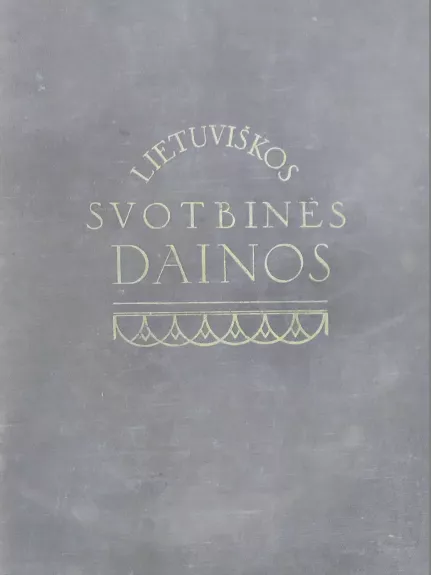 Lietuviškos svotbinės dainos (I dalis) - Antanas Juška, knyga