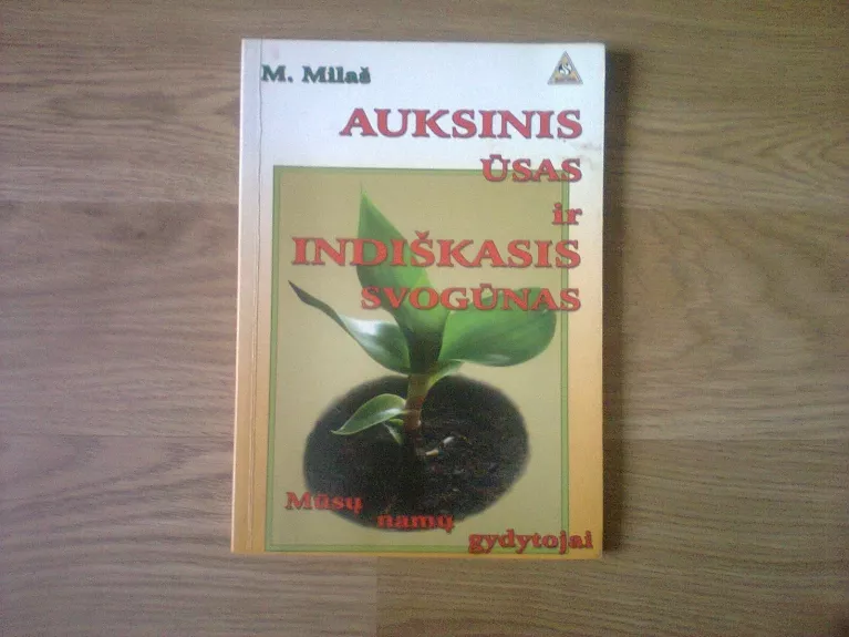 Auksinis ūsas ir indiškasis svogūnas - mūsų namų gydytojai - M. Milaš, knyga
