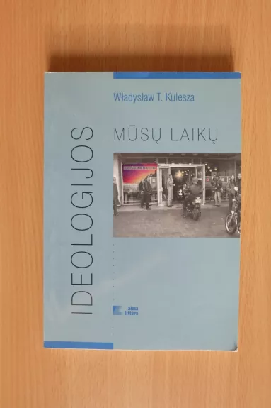 Mūsų laikų ideologijos - Wladyslaw Kulesza, knyga