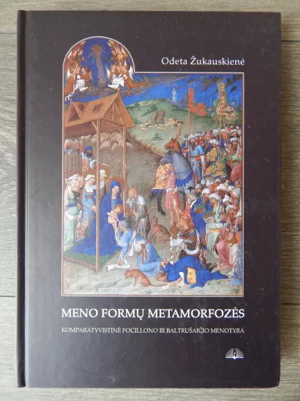 Meno formų metamorfozės: komparatyvistinė Focillono ir Baltrušaičio menotyra - Odeta Žukauskienė, knyga