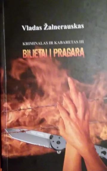 Bilietai į pragarą: Kriminalas ir kabaretas 3 d. - Vladas Žalnerauskas, knyga