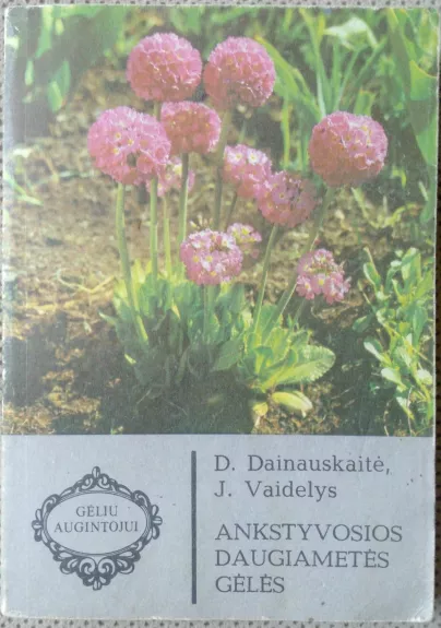 Ankstyvosios daugiametės gėlės - Danutė-Jadvyga Dainauskaitė, Jonas  Vaidelys, knyga