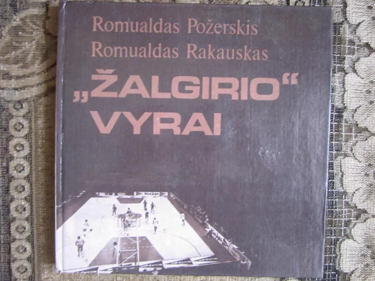 "Žalgirio" vyrai - R. Požerskis, R.  Rakauskas, knyga 1