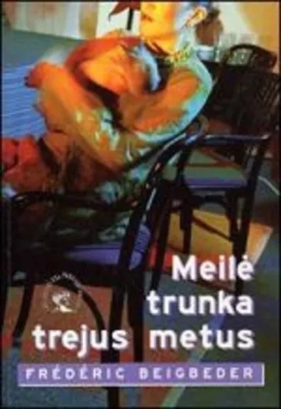 Meilė trunka trejus metus - Frederic Beigbeder, knyga