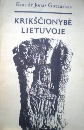 Krikščionybė Lietuvoje - Jonas Gutauskas, knyga