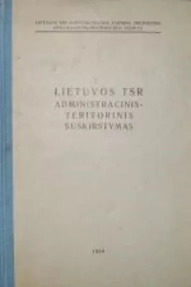 Lietuvos TSR administracinis-teritorinis suskirstymas– 1959 m. vasario 1 dienai - P. Bikelis, knyga