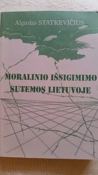 Moralinio išsigimimo sutemos Lietuvoje - Algirdas Statkevičius, knyga