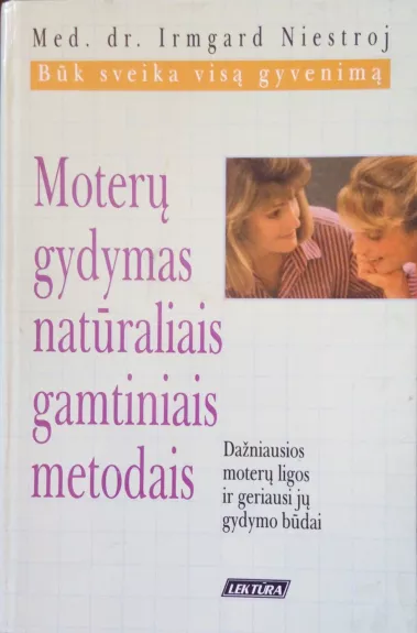 Moterų gydymas natūraliais gamtiniais metodais - Irmard Niestroj, knyga