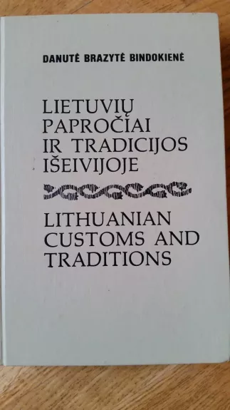 Lietuvių papročiai ir tradicijos išeivijoje - Danutė Brazytė-Bindokienė, knyga