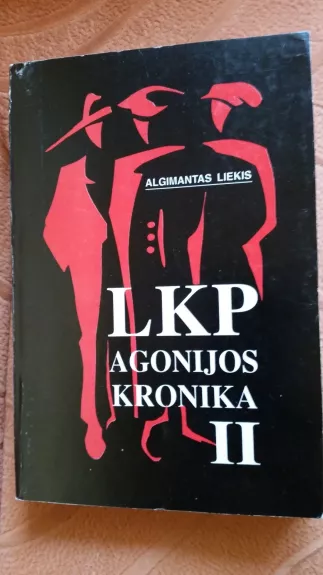 LKP agonijos kronika (II dalis) - Algimantas Liekis, knyga