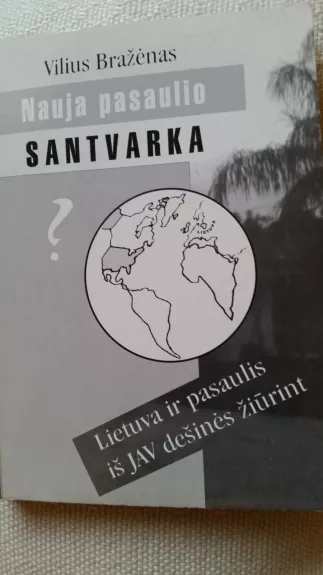 Nauja pasaulio santvarka: Lietuva ir pasaulis iš JAV dešinės žiūrint - Vilius Bražėnas, knyga