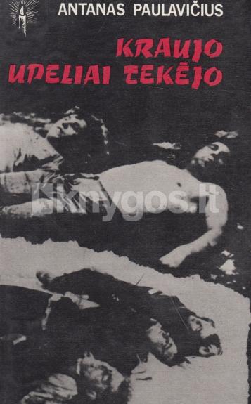 Kraujo upeliai tekėjo - Antanas Paulavičius, knyga