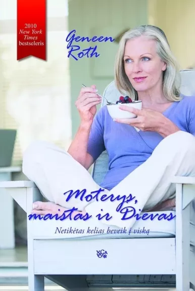 Moterys, maistas ir Dievas. Netikėtas kelias beveik į viską - Geneen Roth, knyga