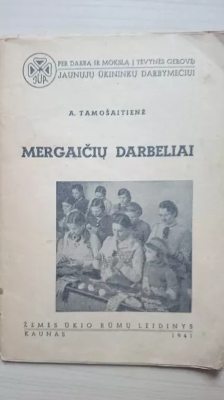 Mergaičių darbeliai - Anastazija Tamošaitienė, knyga