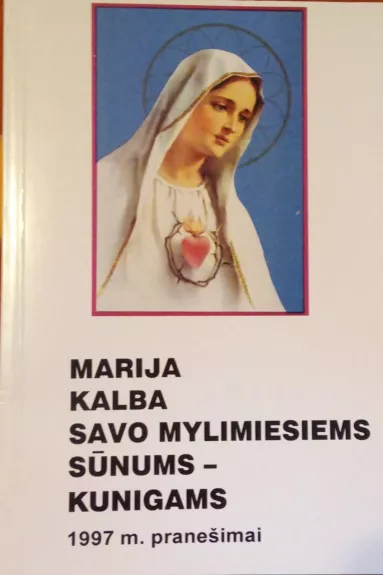 Marija kalba savo mylimiesiems sūnums - kunigams. 1997 m. pranešimai