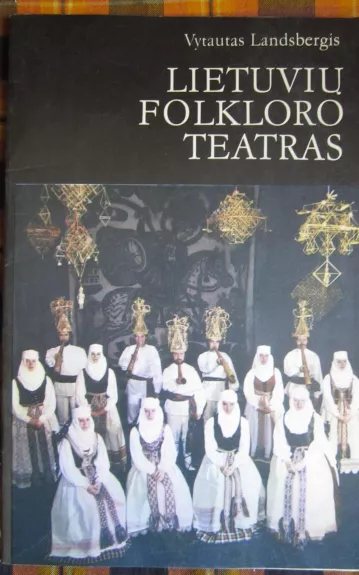 Lietuvių folkloro teatras - Vytautas Landsbergis, knyga 1