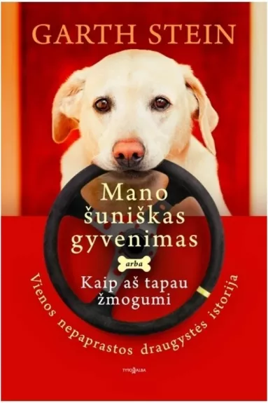 Mano šuniškas gyvenimas arba Kaip aš tapau žmogumi - Garth Stein, knyga