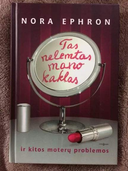 Tas nelemtas mano kaklas - Nora Ephron, knyga