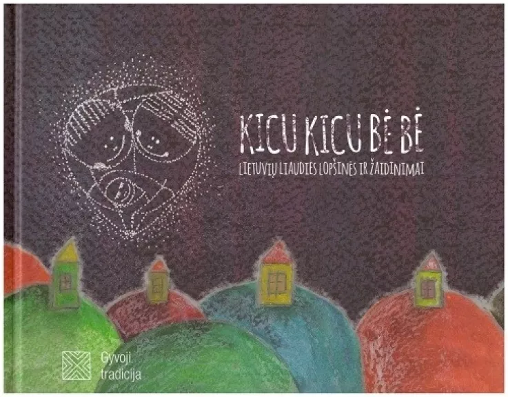 Kicu kicu bė bė. Lietuvių liaudies lopšinės ir žaidinimai - Autorių Kolektyvas, knyga