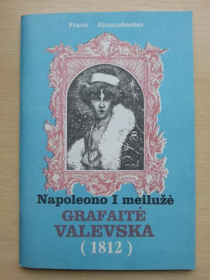 Napoleono I meilužė Grafaitė Valevska - Frank Atmansbacher, knyga