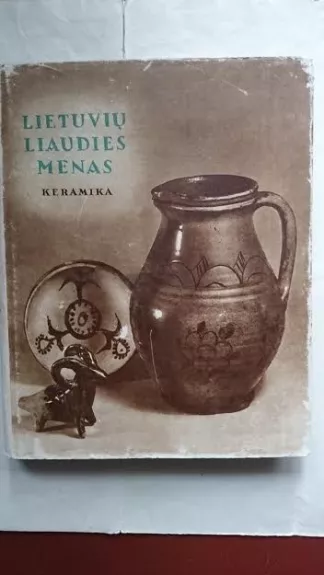Lietuvių liaudies menas. Keramika - Paulius Galaunė, knyga