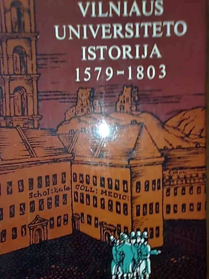 Vilniaus universiteto istorija 1579-1803 - Autorių Kolektyvas, knyga