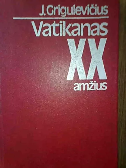 Vatikanas ir XX amžius - J. Grigulevičius, knyga