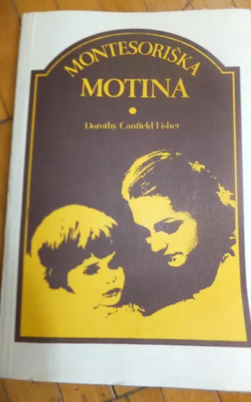 Montesoriška motina - Dorothy Fisher, knyga 1